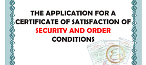 The requirements for the application of a Certificate of satisfaction of security and order conditions